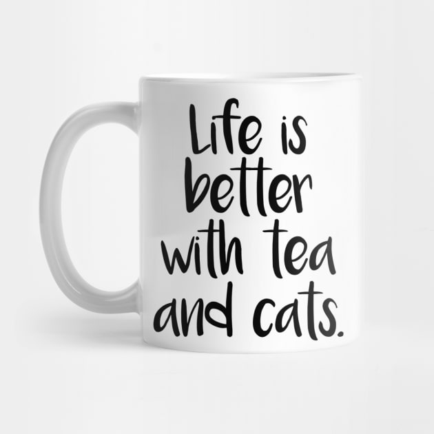 LIFE IS BETTER WITH TEA AND CATS by Rhubarb Myrtle